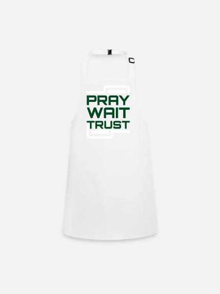 Pray Wait Trust - Children's Apron - white - Front