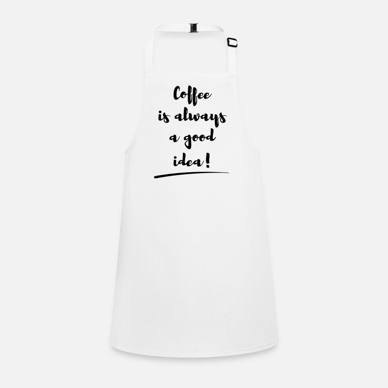 coffee is always a good idea Spruch statement Children's Apron