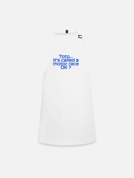 Toto, it's called a motor race OK? - Children's Apron - white - Front