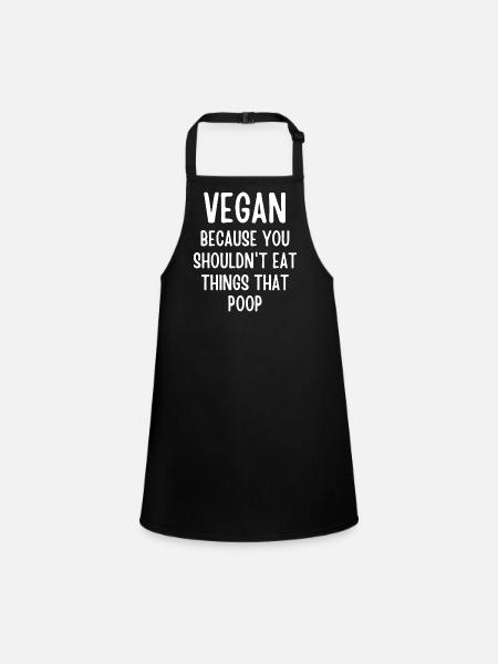 Vegan Because You Shouldn't Eat Things That Poop - Children's Apron - black