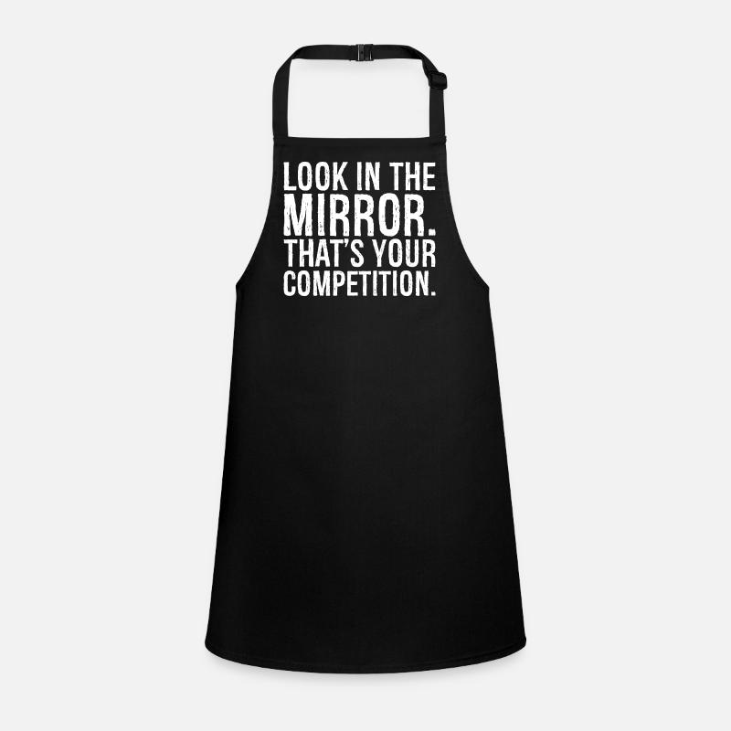 look in the mirror that's your competition Children's Apron
