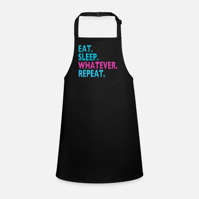 EAT SLEEP WHATEVER REPEAT / Humor / Stupid Sayings Children's Apron
