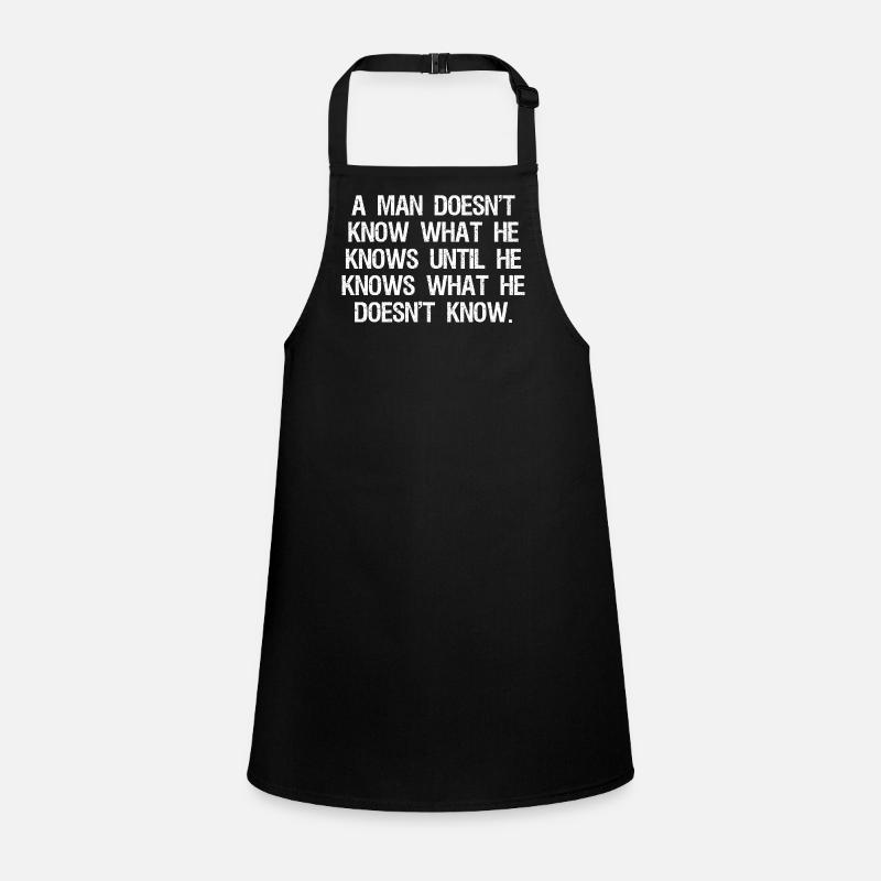 a man doesn't know what he knows until he Children's Apron