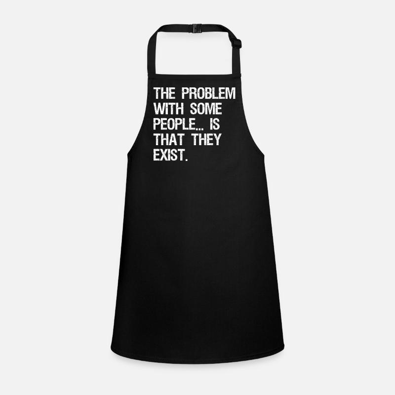the problem with some people is that they exist Children's Apron