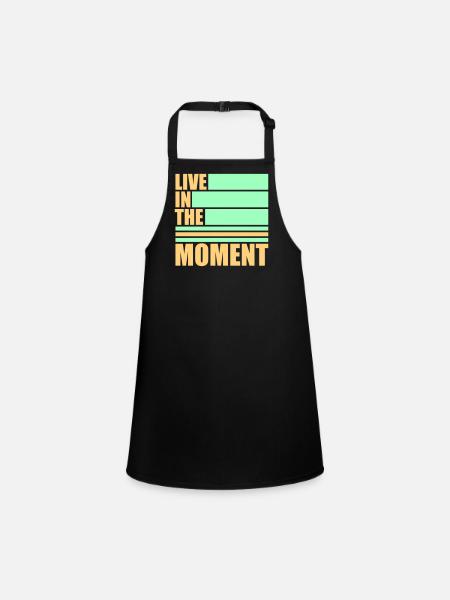 Live In The Moment Mindfulness Presence Awareness - Children's Apron - black - Front