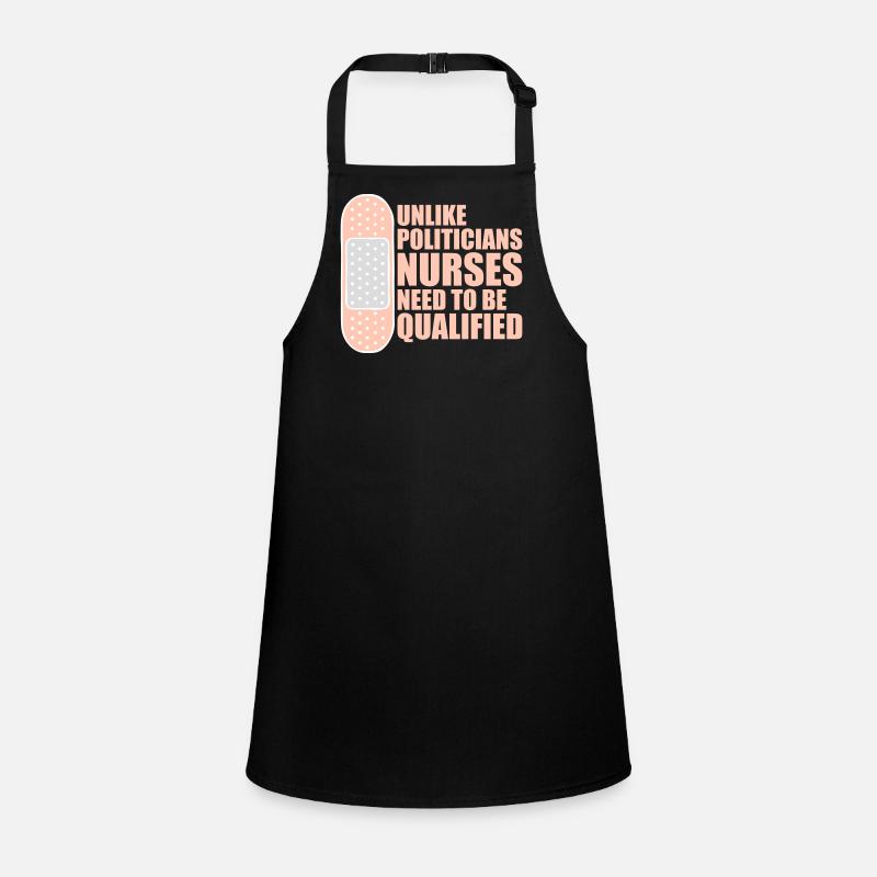 Unlike Politicians Nurses Need To Be Qualified Children's Apron