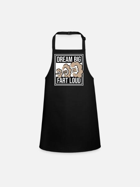 Dream Big Fart Loud Lustig Motivational Spruch - Schürze für Kinder - Schwarz - Vorne