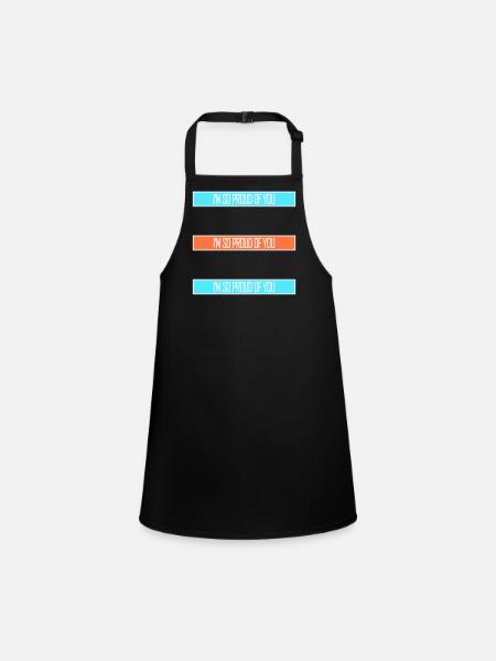 I'm So Proud Of You Heartily Encouraging Saying - Children's Apron - black - Front