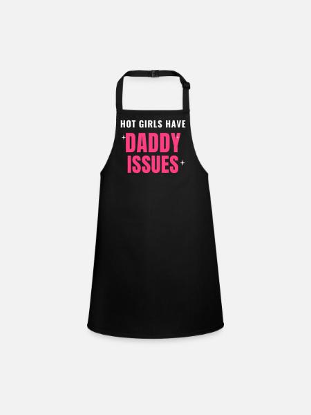 Hot Girls Have Daddy Issues trendy Spruch Frauen - Children's Apron - black - Front