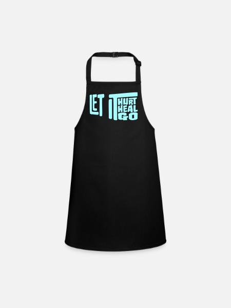 Let It Hurt Let It Heal Let It Go Inspirational - Children's Apron - black - Front