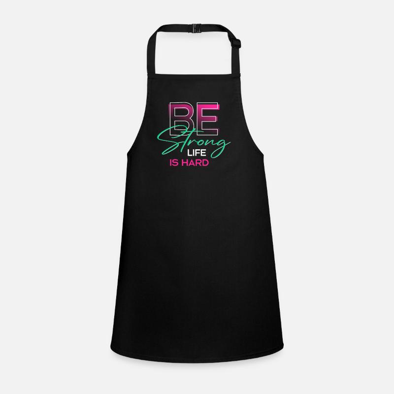 Be strong life is hard Children's Apron