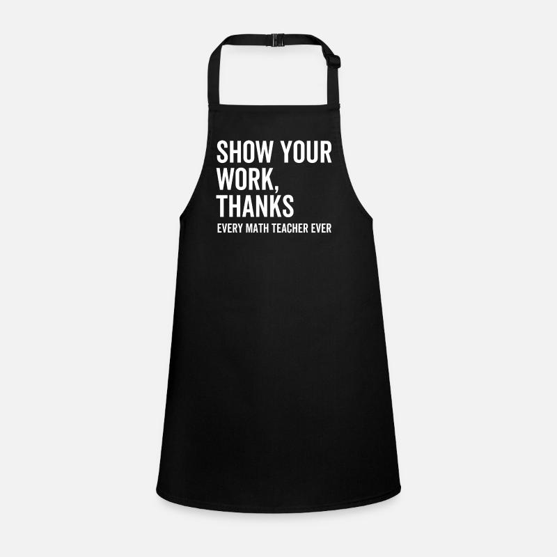 Show Your Work Thanks Every Math Teacher Children's Apron