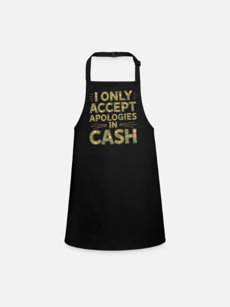 I Only Accept Apologies In Cash 4 - Schürze für Kinder - Schwarz - Vorne