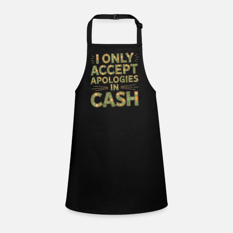 I Only Accept Apologies In Cash 4 Schürze für Kinder