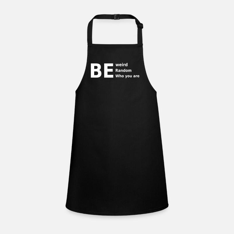 be weird be random be who you are Children's Apron