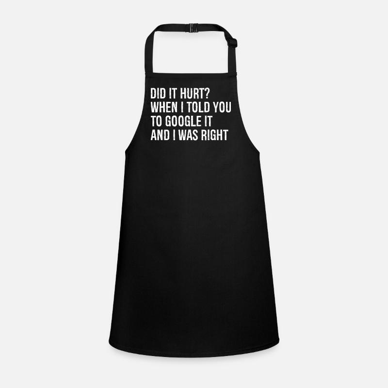 did It hurt when I told you to google It and right Children's Apron