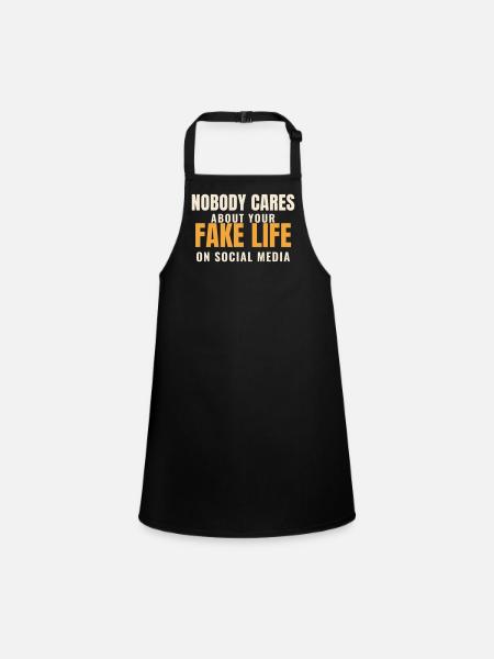 Nobody Cares About Your Fake Life Social Media - Schürze für Kinder - Schwarz - Vorne