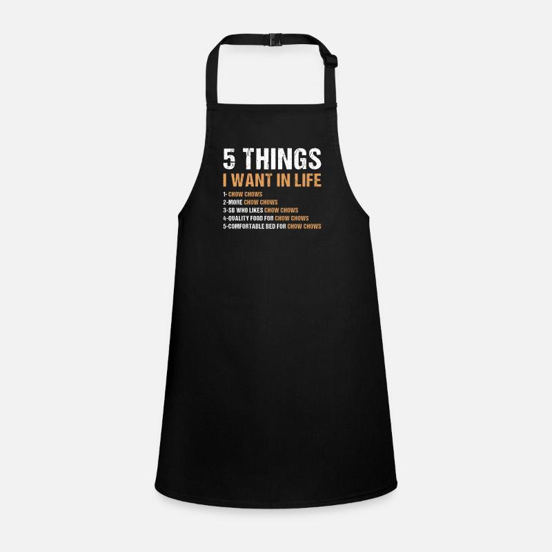 5 Things I Want In Life Chow Chow Children's Apron