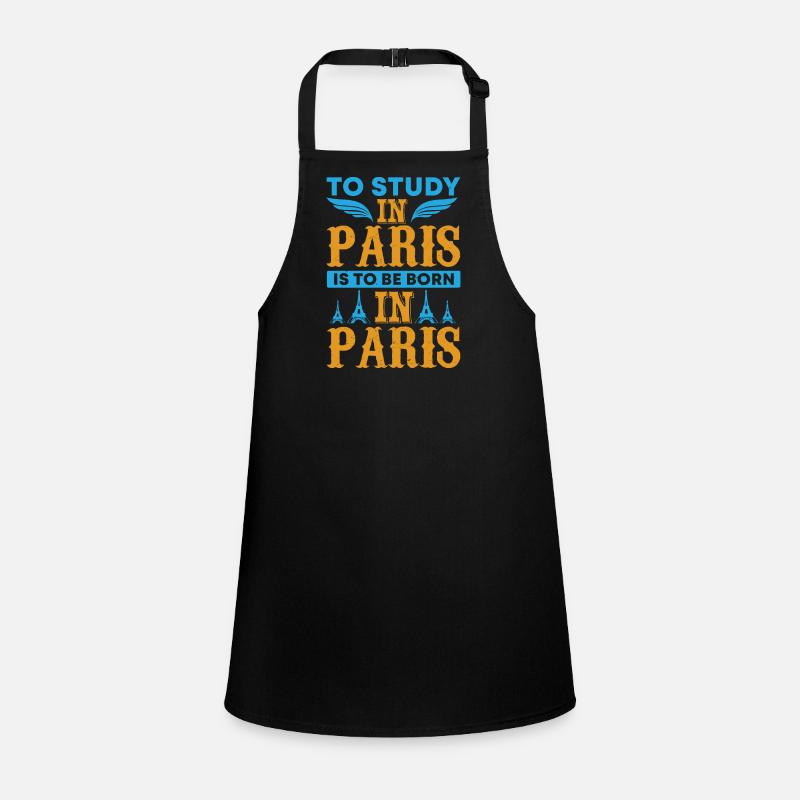 TO STUDY IN PARIS IS TOBE BORN IN PARIS Children's Apron
