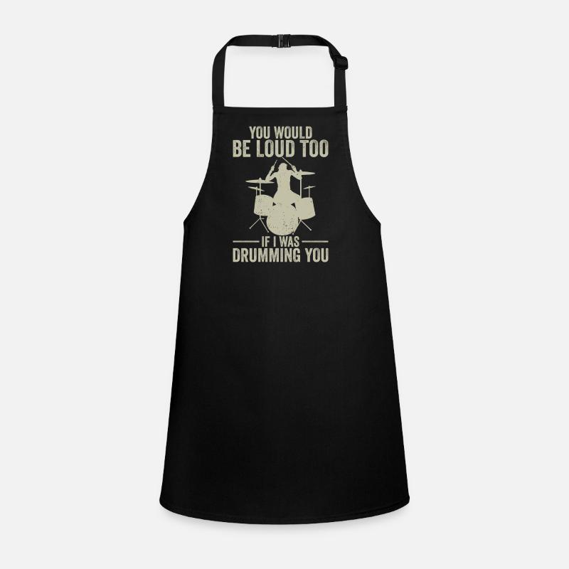 Drummer You Would Be Loud Too Drumming Instructor Children's Apron