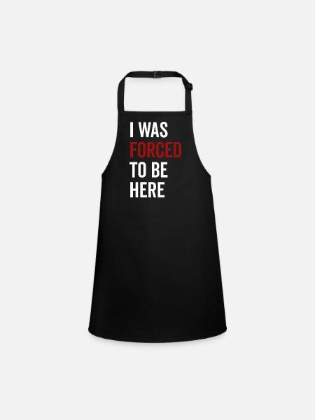 I Was Forced To Be Here - Children's Apron - black - Front