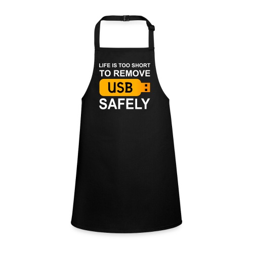 Life is too short to remove usb safely - Children's Apron