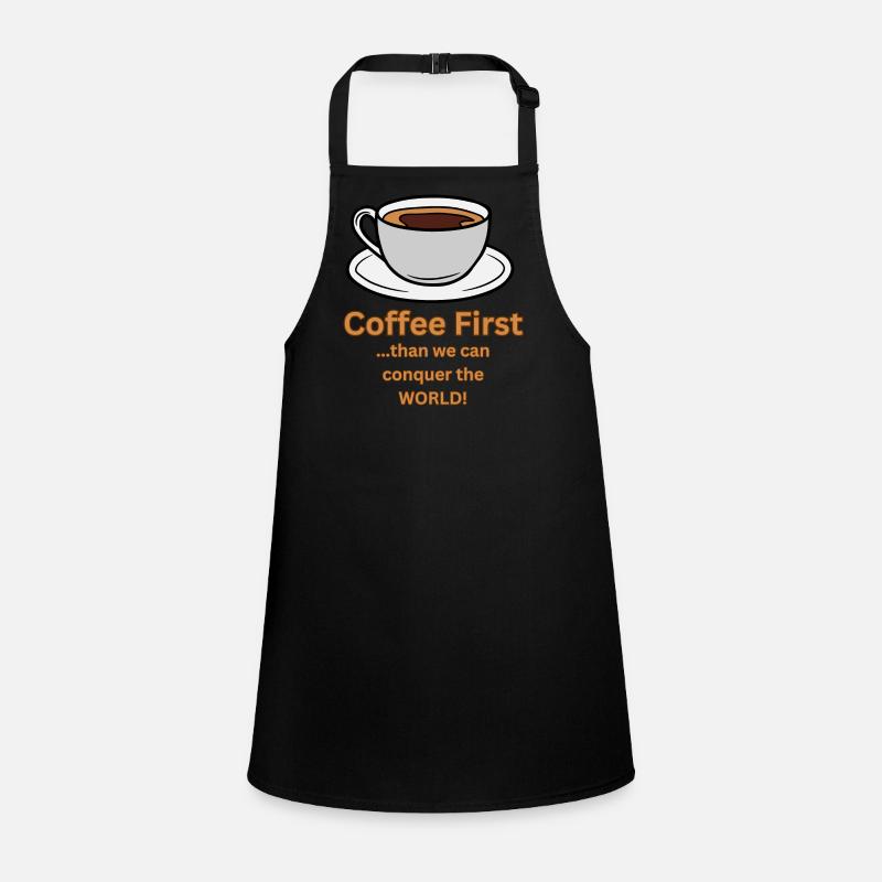 Coffee first than we can conquer the World Schürze für Kinder