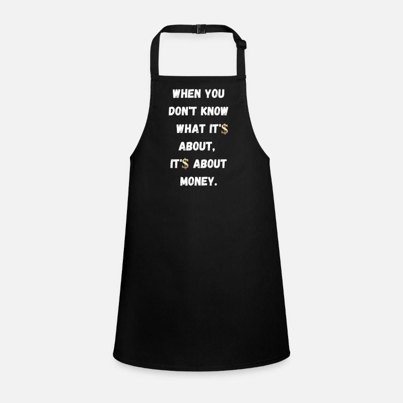 When don't know what it's about, it's about money Children's Apron