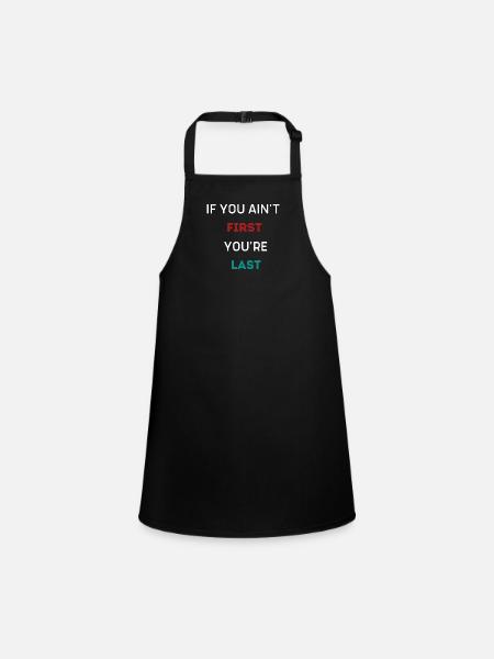 IF YOU AIN'T FIRST YOU'RE LAST - Children's Apron - black - Front