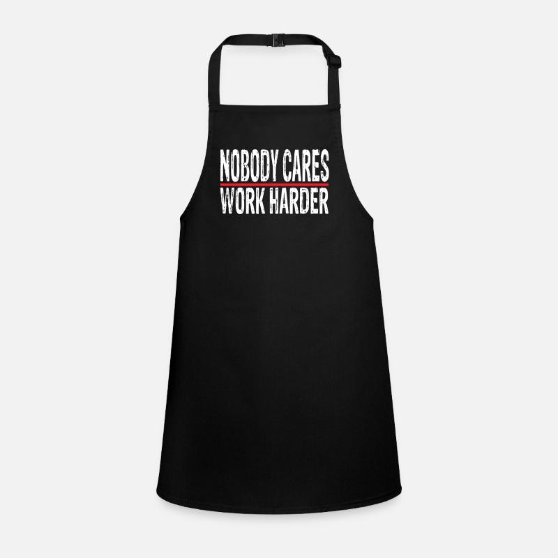 nobody cares work harder Children's Apron