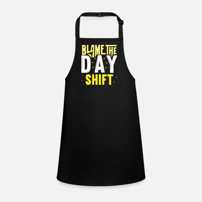Blame the day shift work night shift Children's Apron
