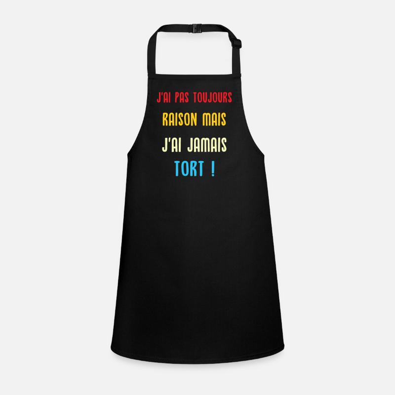 J'ai pas toujours raison mais j'ai jamais tort Tablier Enfant