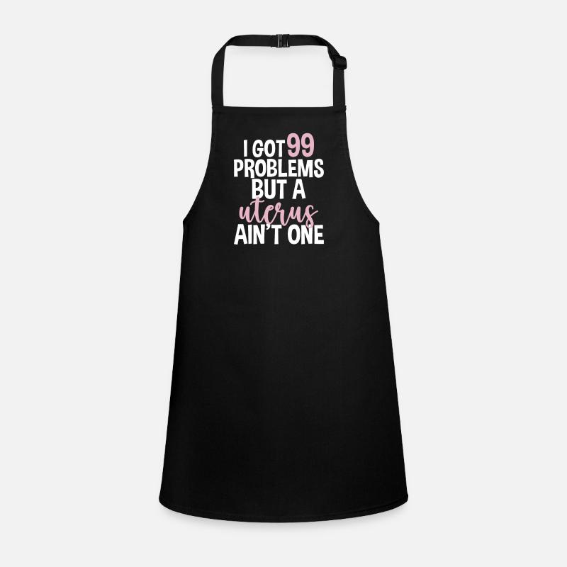 I Got 99 Problems A Uterus Ain't One Hysterectomy Children's Apron