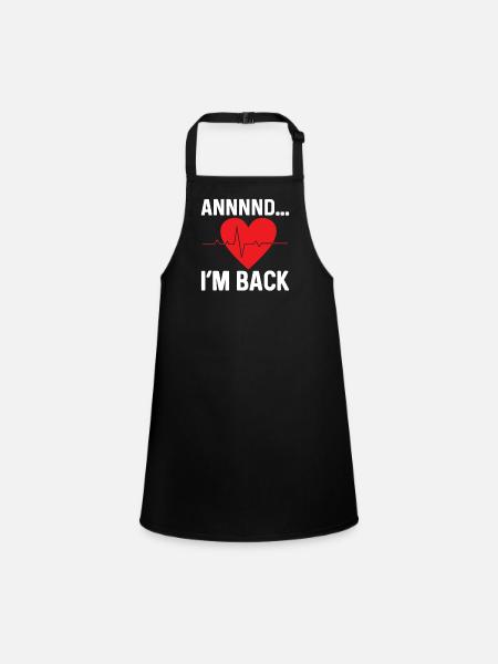 and I'm back heart attack heart attack survived - Children's Apron - black - Front