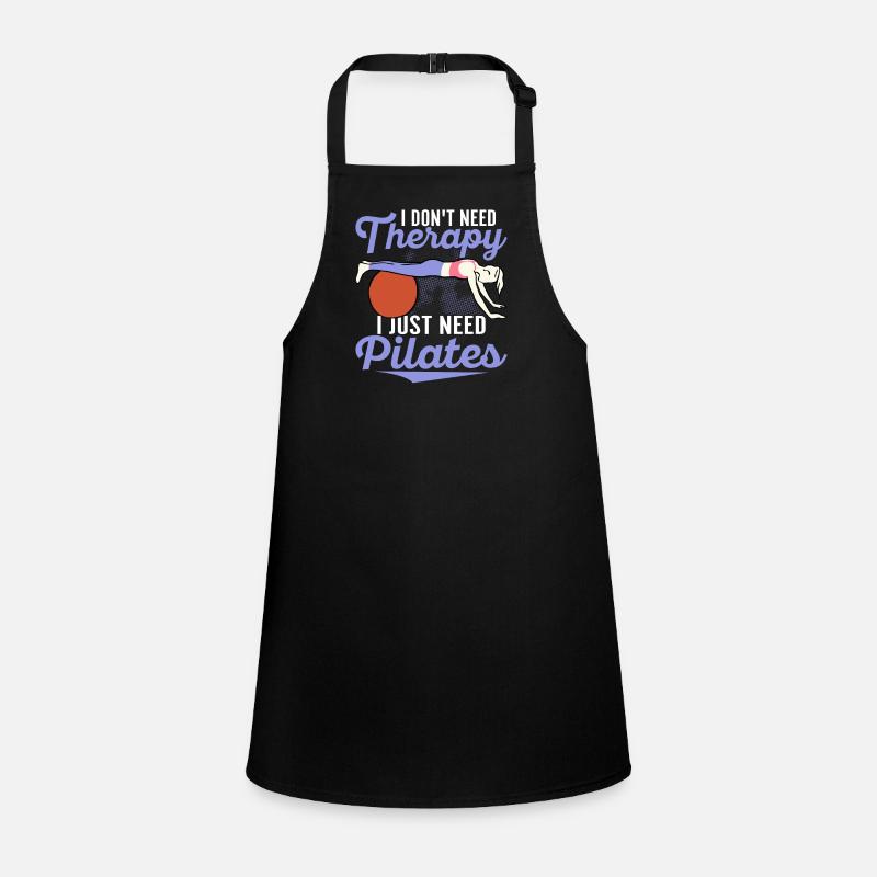I Don't Need Therapy I Just Need Pilates Exercise Children's Apron