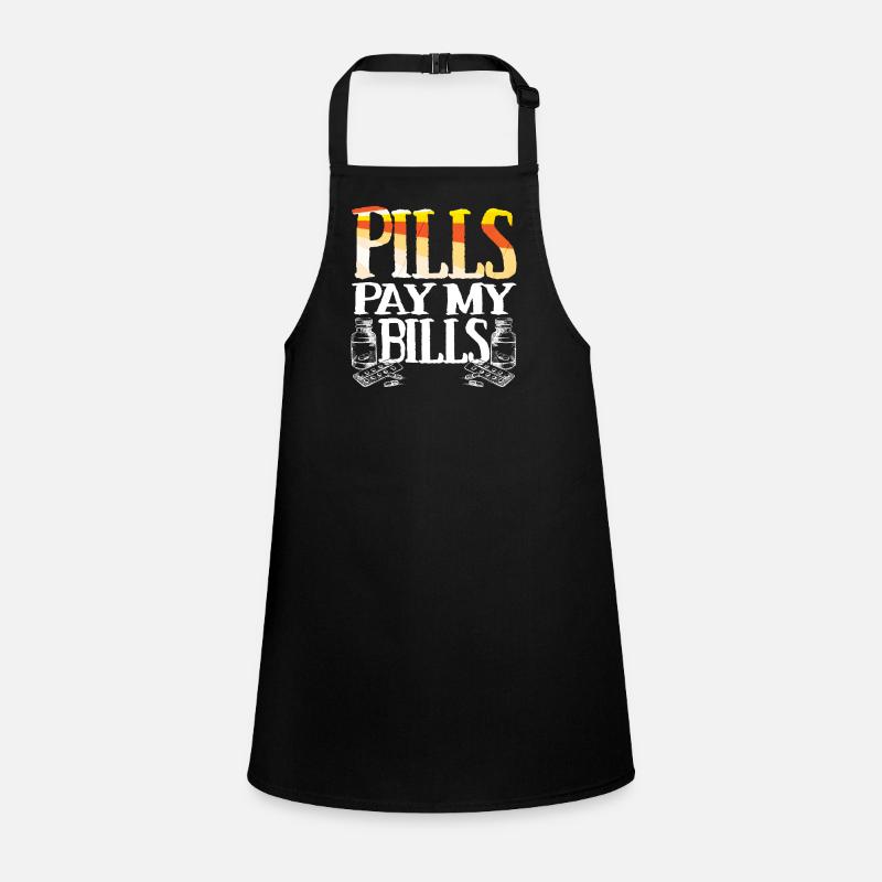 pills pay my bills pills pharmacist saying Children's Apron