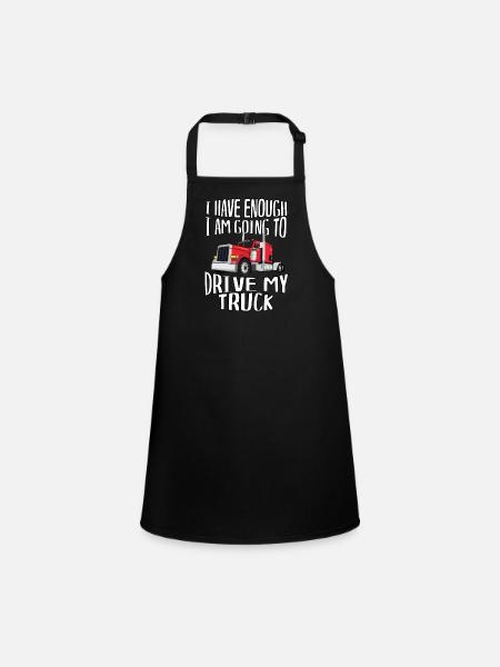 I've had enough, I'm going to drive a truck - Children's Apron - black - Front