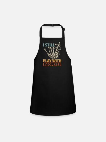 I Still Play With Bagpipes - Bagpipe Instrument Ba - Children's Apron - black - Front