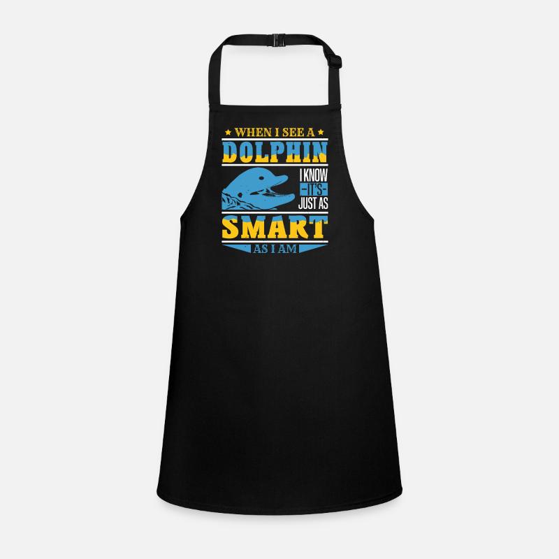 WHEN I SEE A DOLPHINS SMART AS I AM Children's Apron