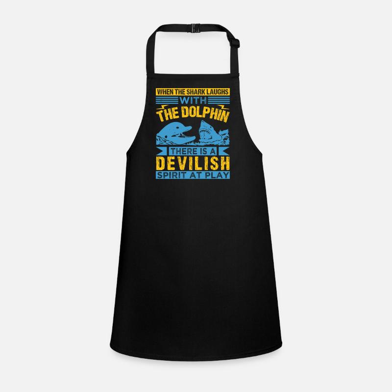 WHE THE SHARK LAUGHS WITH THE DOLPHINS THERE IS A Children's Apron