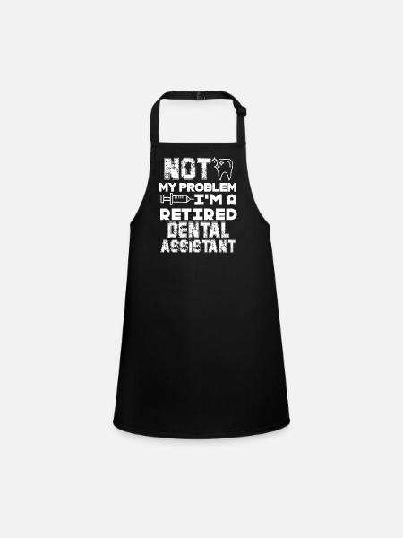 Dental Assistant I'm A Retired Dental Assistant - Children's Apron - black - Front