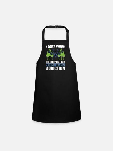 Drone Racing I Only Work To Support Racing Machine - Children's Apron - black - Front