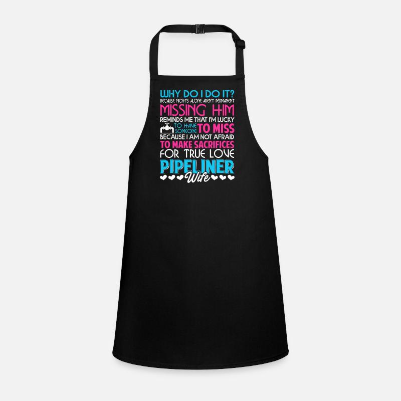 Pipeliner Wife Why Do I Do It Children's Apron