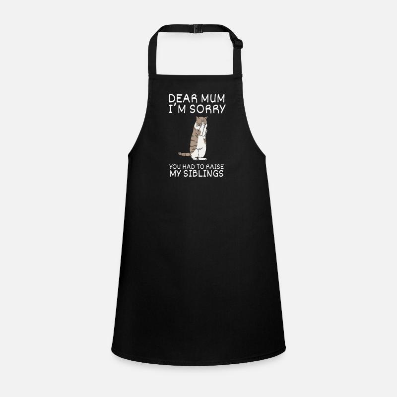 Dear Mum Im Sorry You Had To Raise My Siblings Children's Apron