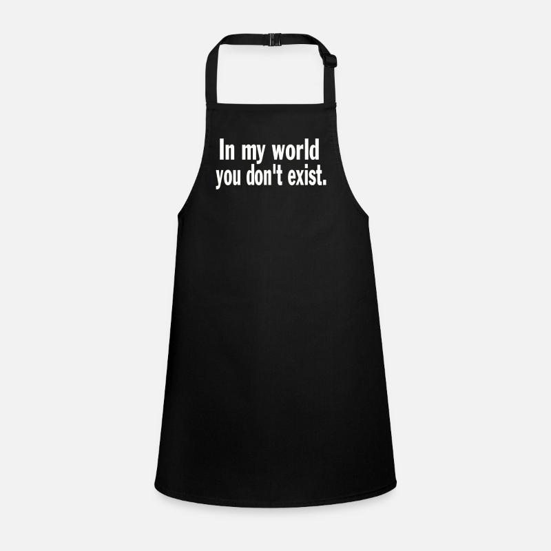 Funny Saying Sarcastic In My World You Don't Exist Schürze für Kinder