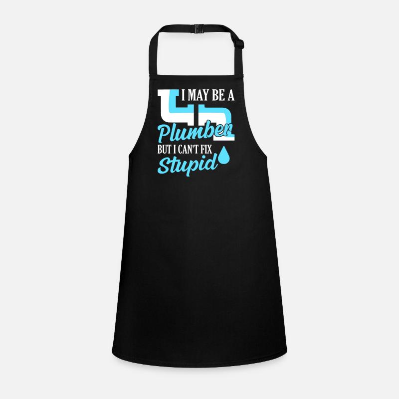 I May Be A Plumber But I Can't Fix Stupid Plumbing Children's Apron
