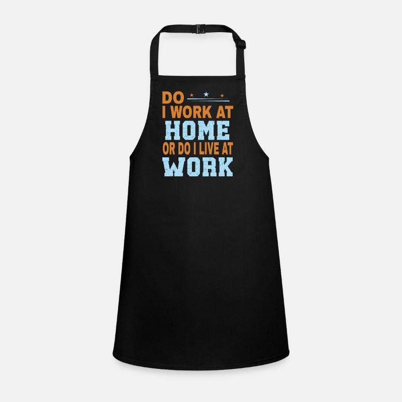 Do I work at home or do I live at work Children's Apron
