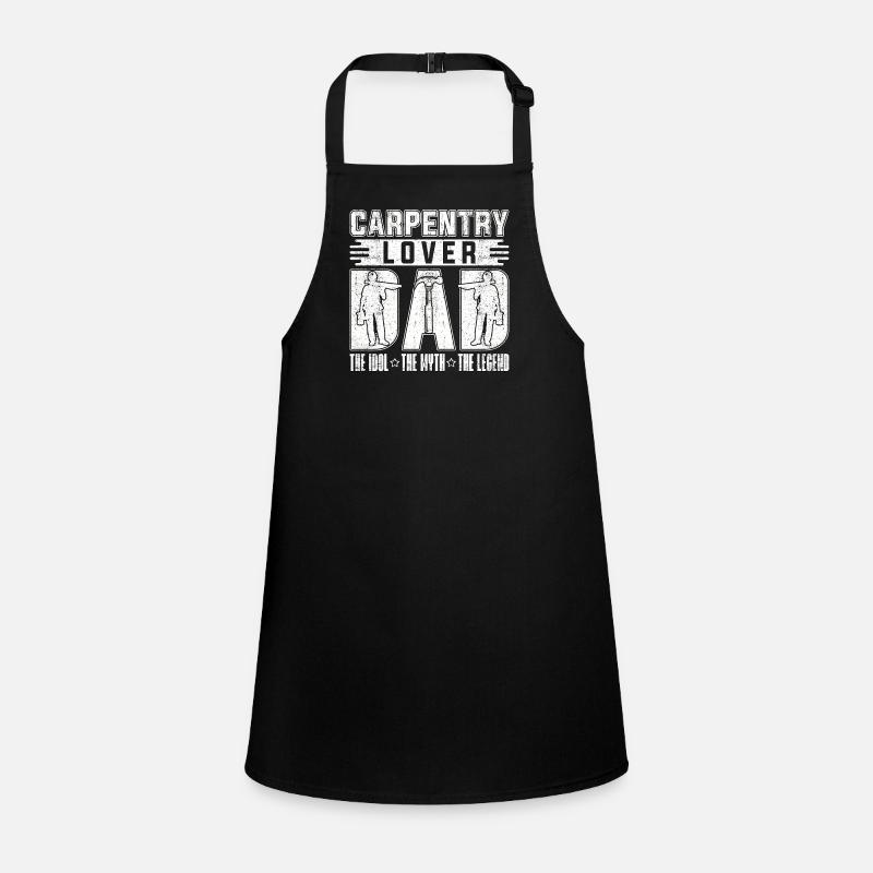 Carpentry Lover Dad The Idol The Myth Carpenter Children's Apron