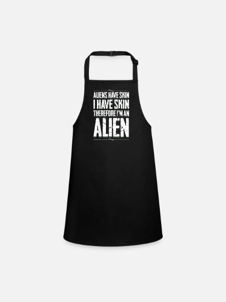 Aliens Have Skin I Have Skin Therefore Im An Alien - Children's Apron - black - Front