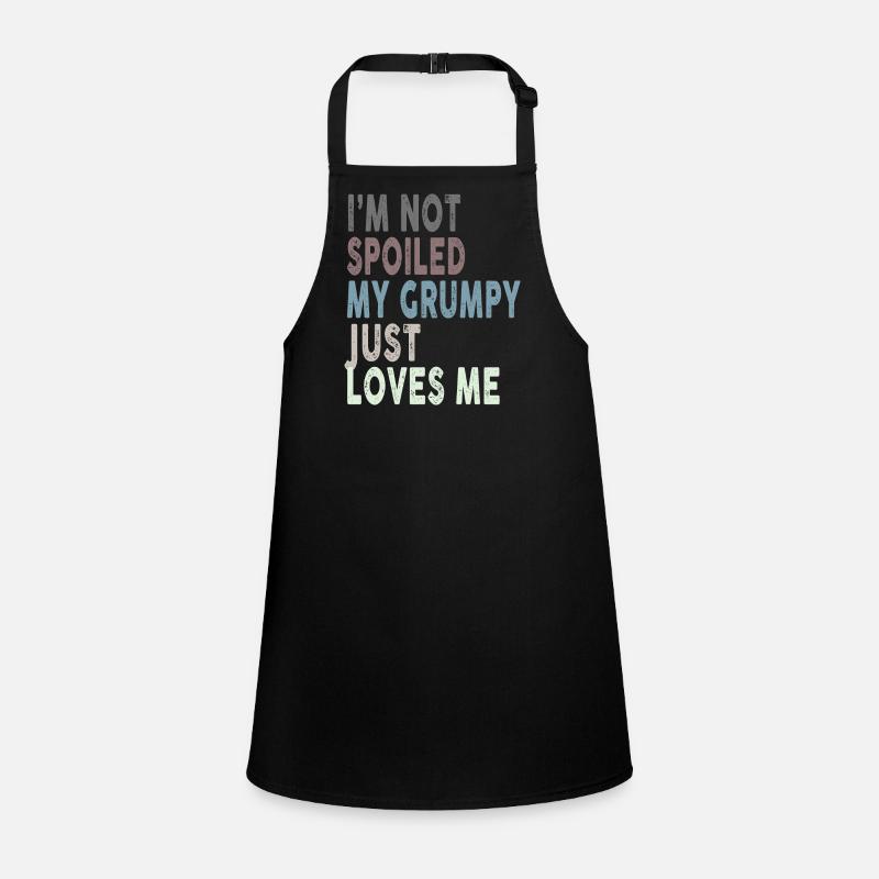 I'm Not Spoiled My Grumpy Just Loves Me Funny Children's Apron